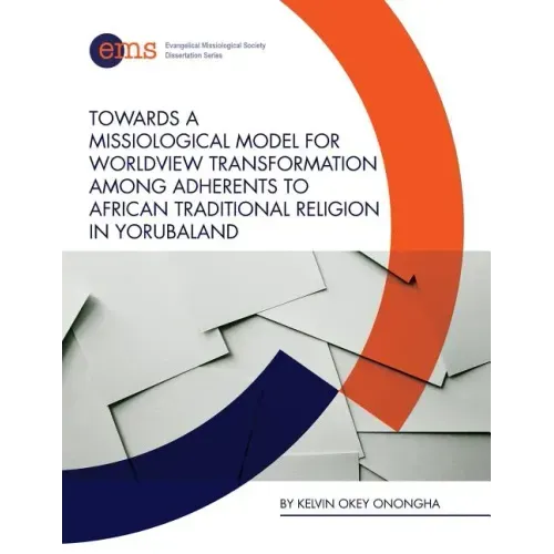 Towards a Missiological Model for Worldview Transformation among Adherents to African Traditional Religion in Yorubaland