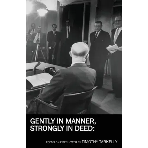Gently in Manner, Strongly in Deed: Poems on Eisenhower