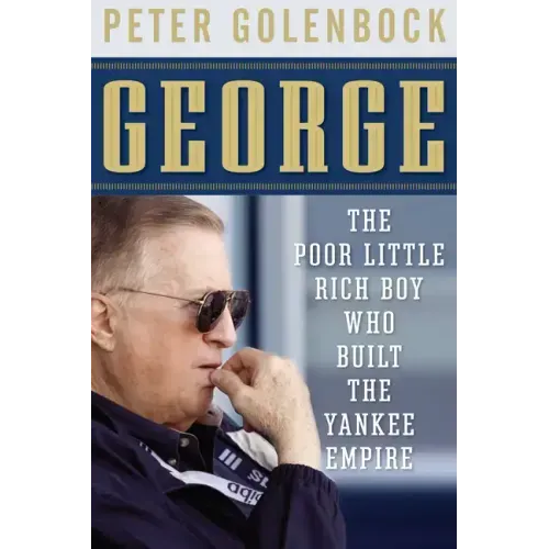 George: The Poor Little Rich Boy Who Built the Yankee Empire