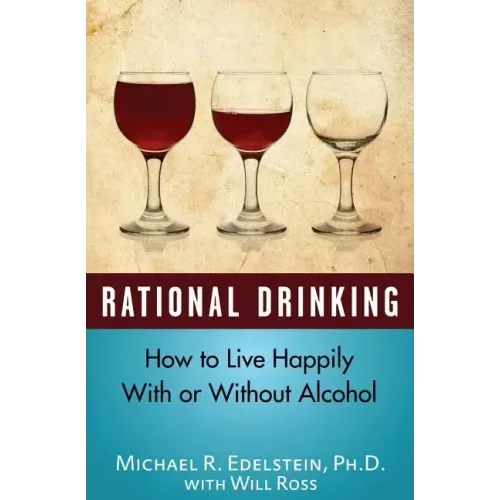Rational Drinking: How to Live Happily With or Without Alcohol