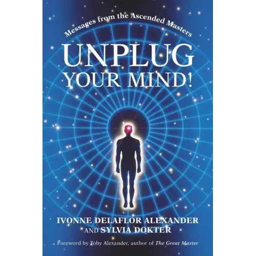 Unplug Your Mind!: Messages from the Ascended Masters