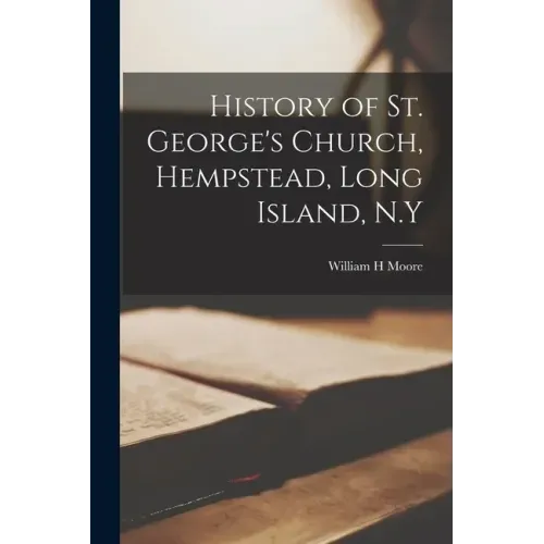 History of St. George's Church, Hempstead, Long Island, N.Y
