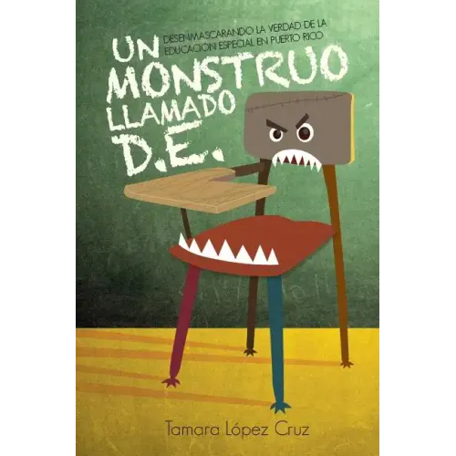Un Monstruo Llamado D.E.: Desenmascarando la verdad de la educacion especial en Puerto Rico