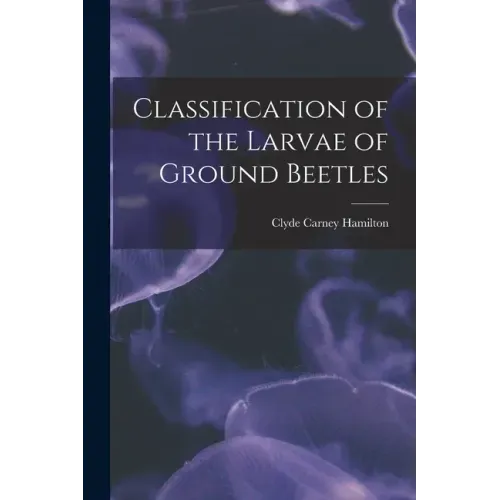 Classification of the Larvae of Ground Beetles