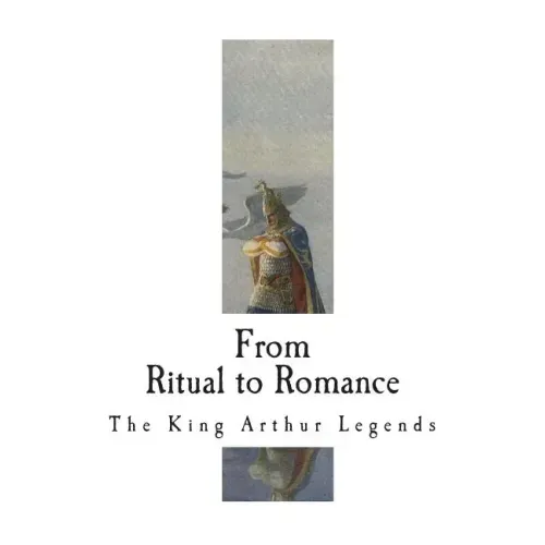 From Ritual to Romance: The Roots of the King Arthur Legends