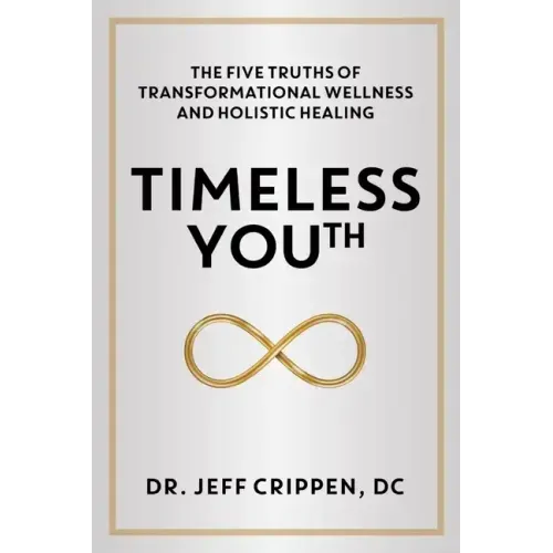 Timeless Youth: The Five Truths of Transformational Wellness and Holistic Healing