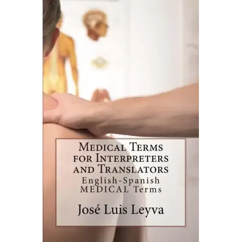 Medical Terms for Interpreters and Translators: English-Spanish Medical Terms