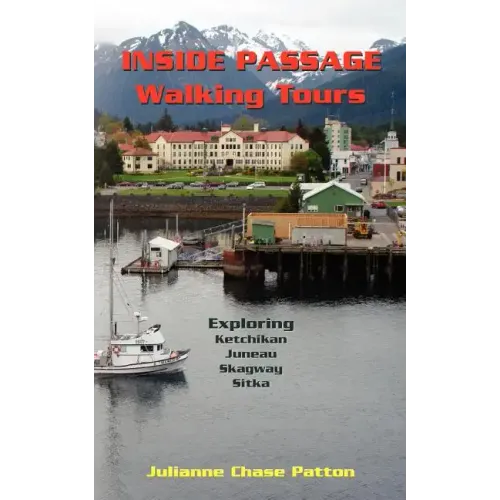Inside Passage Walking Tours: Exploring Ketchikan, Juneau, Skagway and Sitka
