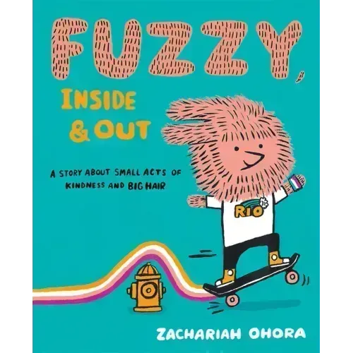 Fuzzy, Inside and Out: A Story about Small Acts of Kindness and Big Hair