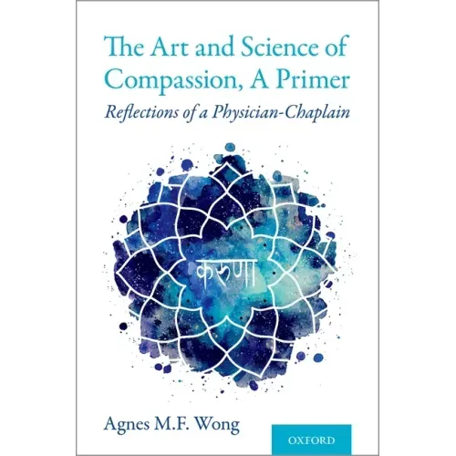 Art and Science of Compassion, a Primer: Reflections of a Physician-Chaplain