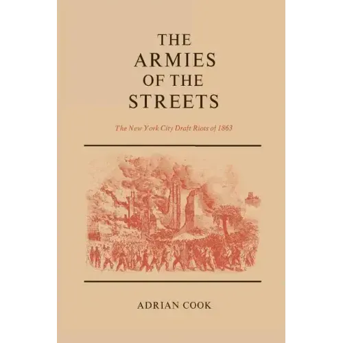 The Armies of the Streets: The New York City Draft Riots of 1863