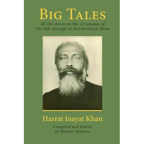 Big Tales: All the stories in the 12 volumes of The Sufi Message of Hazrat Inayat Khan
