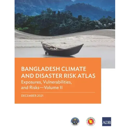 Bangladesh Climate and Disaster Risk Atlas: Vulnerabilities, and Risks--Volume II