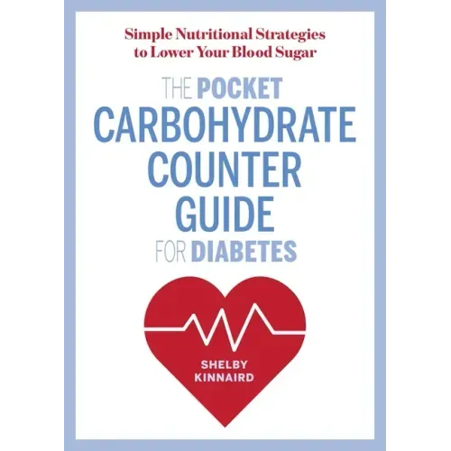 The Pocket Carbohydrate Counter Guide for Diabetes: Simple Nutritional Strategies to Lower Your Blood Sugar