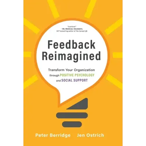 Feedback Reimagined: Transform Your Organization through POSITIVE PSYCHOLOGY and SOCIAL SUPPORT