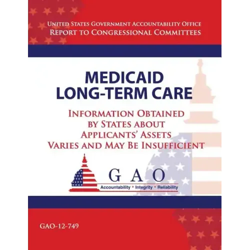 Medicaid Long-Term Care: Information Obtained by States about Applicant's Assets Varies and May Be Insufficient
