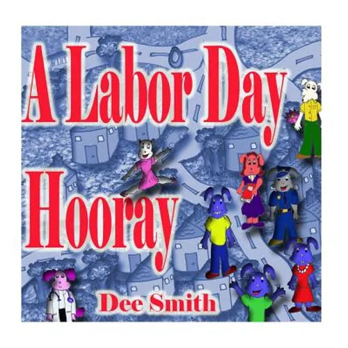 A Labor Day Hooray: A Rhyming Labor Day Picture Book for Children which encourages kids to celebrate and enjoy Labor Day