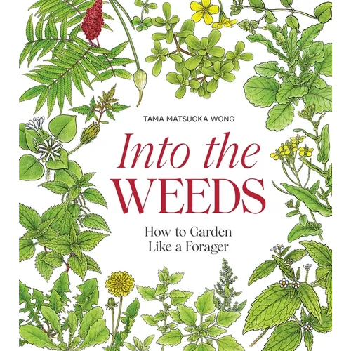 Into the Weeds: How to Garden Like a Forager