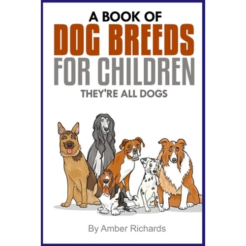 A Book of Dog Breeds For Children: They're All Dogs