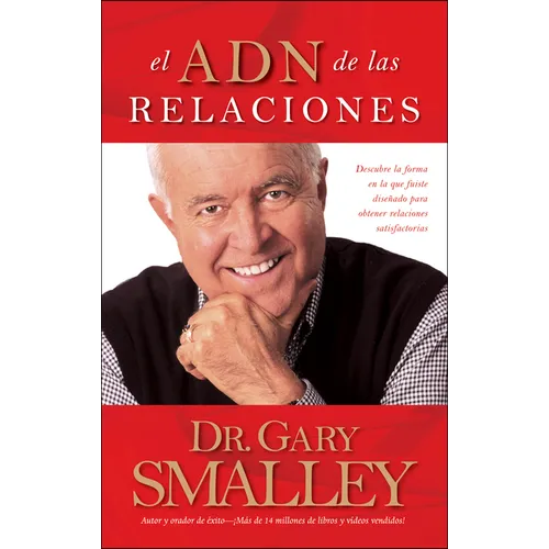 El Adn de Las Relaciones: Descubre La Forma En La Que Fuiste Diseñado Para Obtener Relaciones Satisfactorias