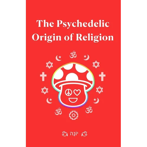 The Psychedelic Origin of Religion
