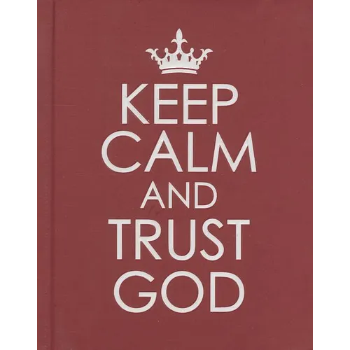 Keep Calm and Trust God - Hardcover Edition
