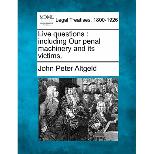 Live Questions: Including Our Penal Machinery and Its Victims.