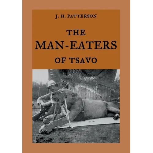 The Man-Eaters of Tsavo: The true story of the man-eating lions "The Ghost and the Darkness"