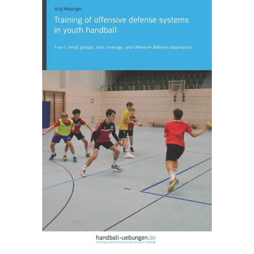 Training of offensive defense systems in youth handball: 1-on-1, small groups, man coverage, and offensive defense cooperation