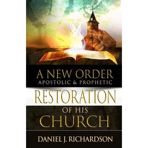 A New Order: Apostolic & Prophetic Restoration of His Church