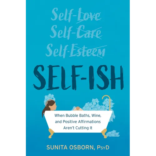 Self-Ish: When Bubble Baths, Wine, and Positive Affirmations Aren't Cutting It