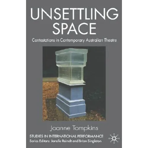 Unsettling Space: Contestations in Contemporary Australian Theatre