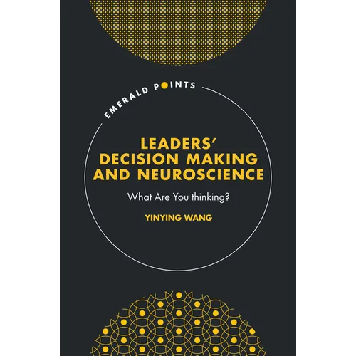 Leaders' Decision Making and Neuroscience: What Are You Thinking?