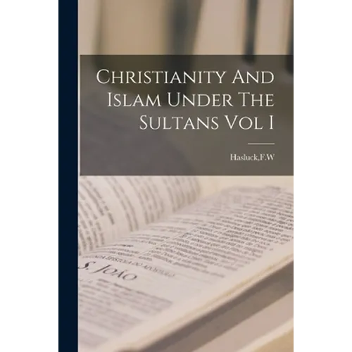 Christianity And Islam Under The Sultans Vol I