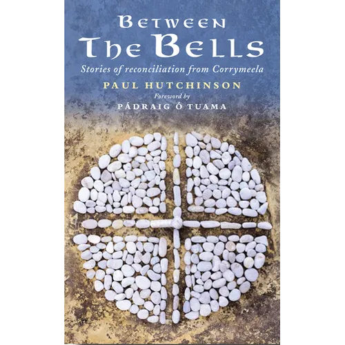 Between the Bells: Stories of Reconciliation from Corrymeela