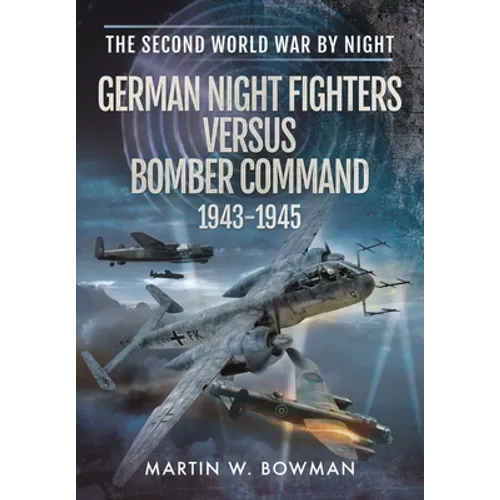 German Night Fighters Versus Bomber Command 1943-1945