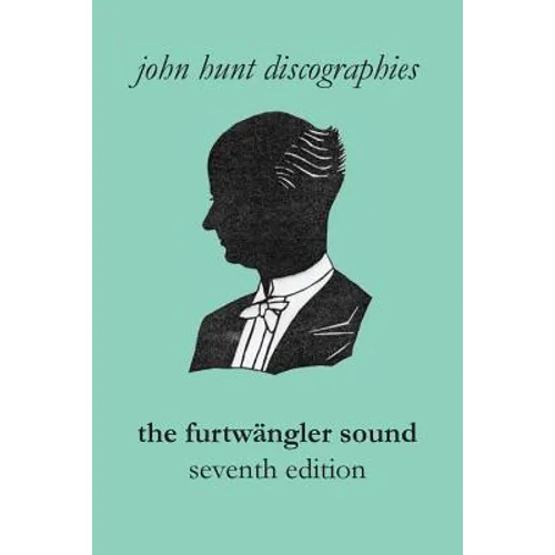 The Furtwängler Sound. The Discography of Wilhelm Furtwängler. Seventh Edition. [Furtwaengler / Furtwangler].
