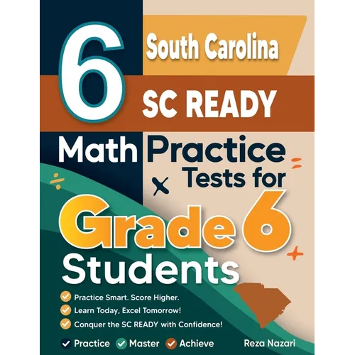 6 South Carolina SC READY Math Practice Tests for Grade 6 Students: A Complete Guide to Building Math Mastery and Excelling on the South Carolina SC R