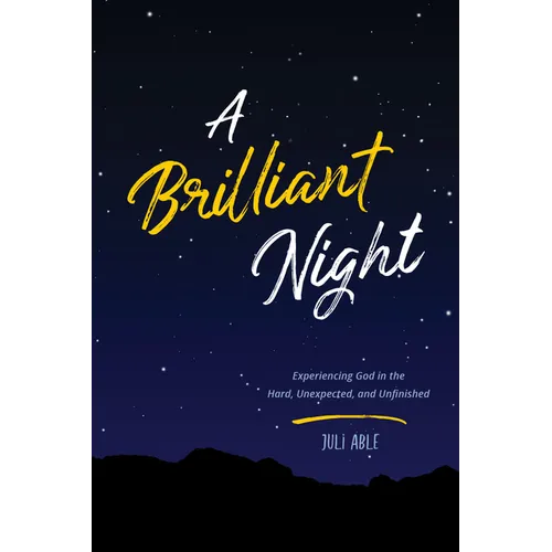 A Brilliant Night: Experiencing God in the Hard, Unexpected, and Unfinished