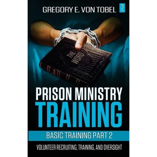 Prison Ministry Training Basic Training Part 2: Volunteer Recruiting, Training and Oversight