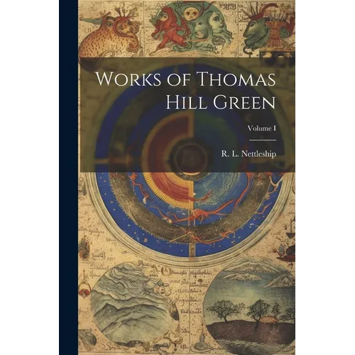 Works of Thomas Hill Green; Volume I