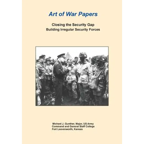 Closing the Security Gap: Building Irregular Security Forces (Art of War Papers series)