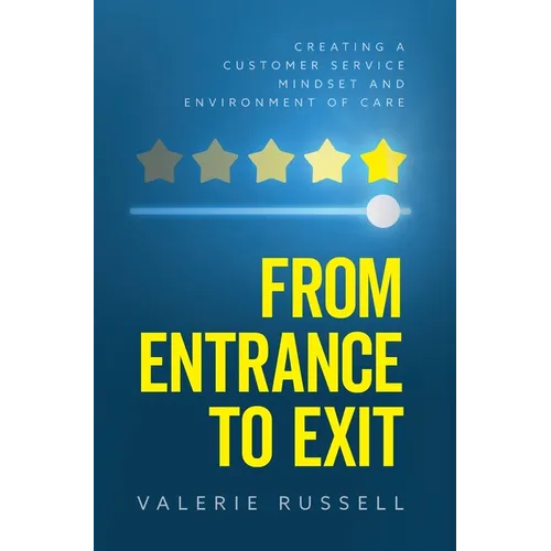 From Entrance To Exit: Creating a Customer Service Mindset and Environment of Care