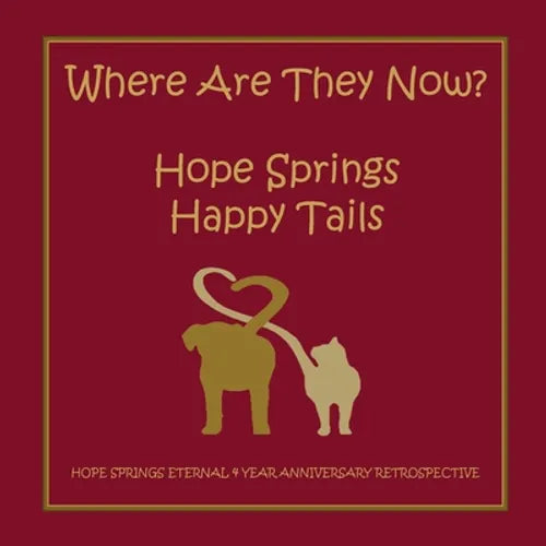 Where are they now? Hope Spring Happy Tails: Hope Springs Eternal 4 Year Anniversary Retrospective