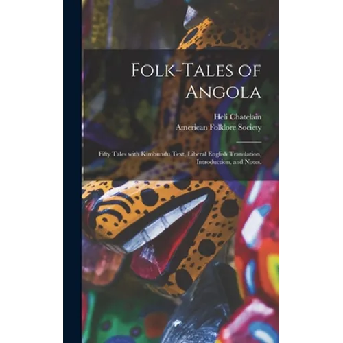 Folk-tales of Angola; Fifty Tales With Kimbundu Text, Liberal English Translation, Introduction, and Notes.