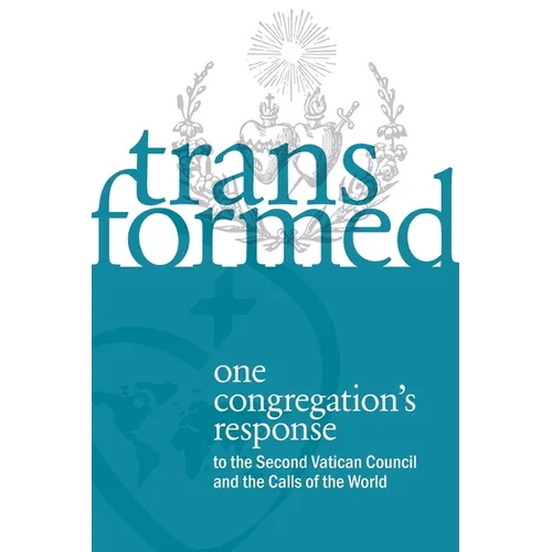 Transformed: One Congregation's Response to the Second Vatican Council and the Calls of the World