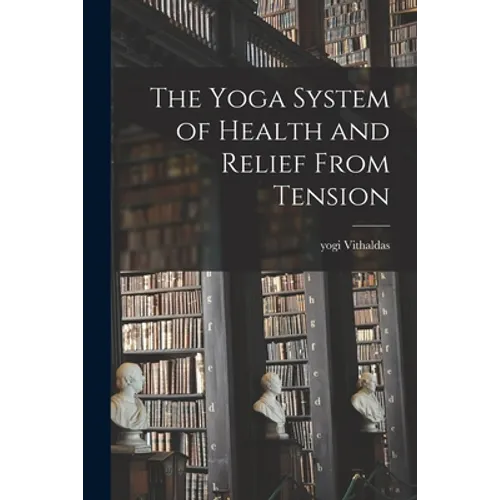 The Yoga System of Health and Relief From Tension