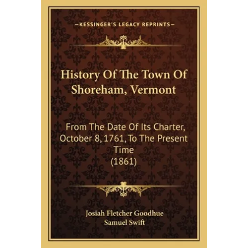 History Of The Town Of Shoreham, Vermont: From The Date Of Its Charter, October 8, 1761, To The Present Time (1861)