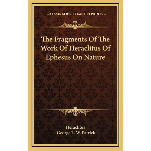 The Fragments Of The Work Of Heraclitus Of Ephesus On Nature