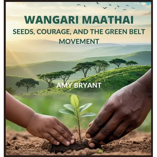Wangari Maathai: Seeds, Courage, and the Green Belt Movement